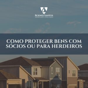 Neste artigo: Como proteger bens com sócios ou para herdeiros