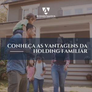 Conheça neste artigo os benefícios da Holding Familiar